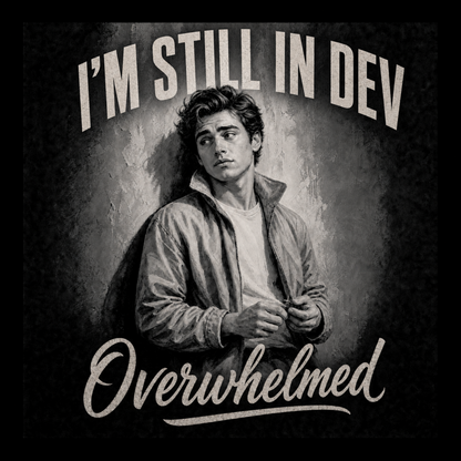 A monochrome illustrated portrait of a young man in a jacket, with the text 'I'M STILL IN DEV' above and 'Overwhelmed' below on a dark textured background.