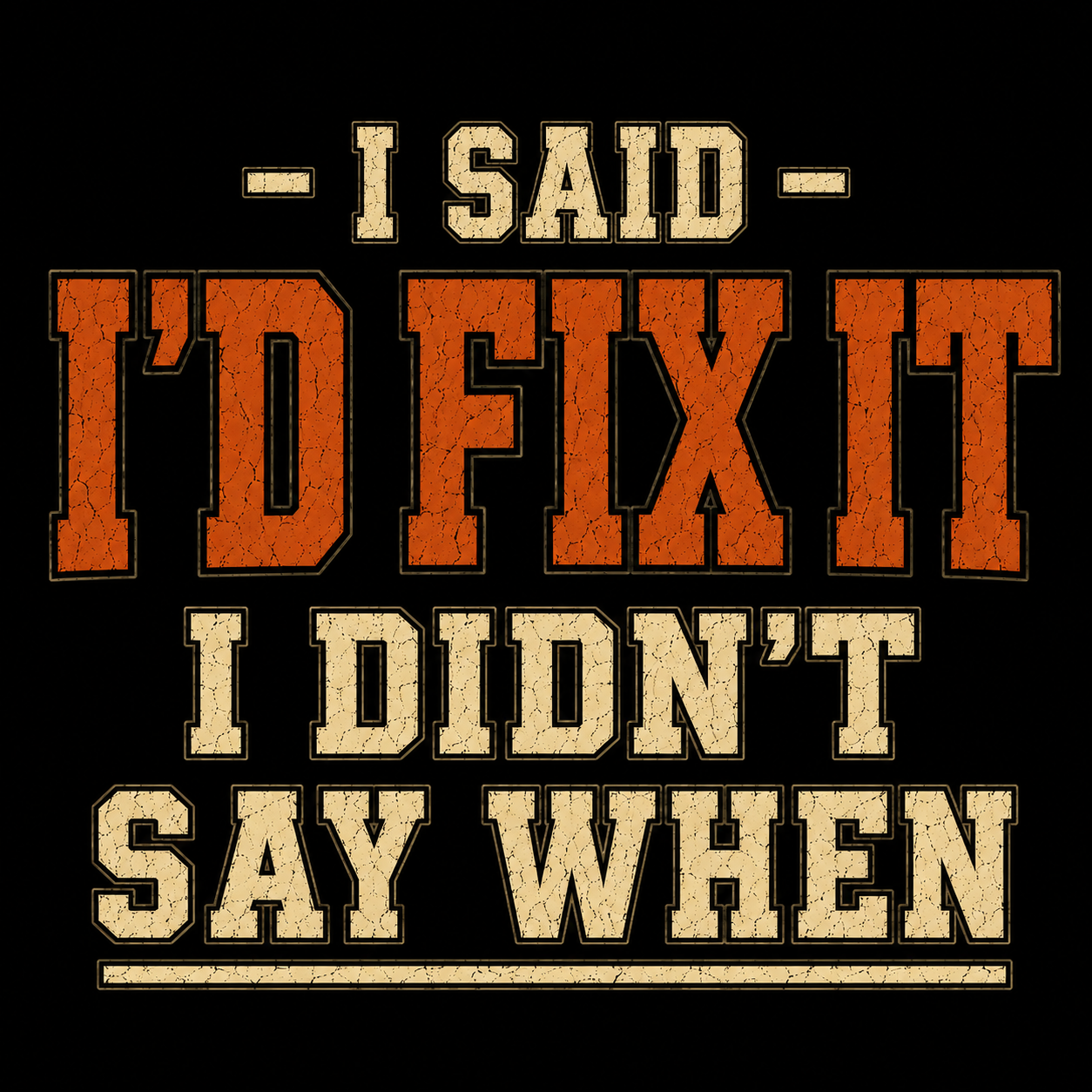 I'd Fix It I Didn't Say When T-Shirt — Funny Handyman Repair Graphic Tee