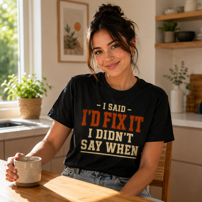 I'd Fix It I Didn't Say When T-Shirt — Funny Handyman Repair Graphic Tee