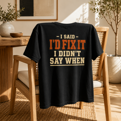 I'd Fix It I Didn't Say When T-Shirt — Funny Handyman Repair Graphic Tee