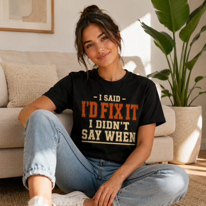 I'd Fix It I Didn't Say When T-Shirt — Funny Handyman Repair Graphic Tee