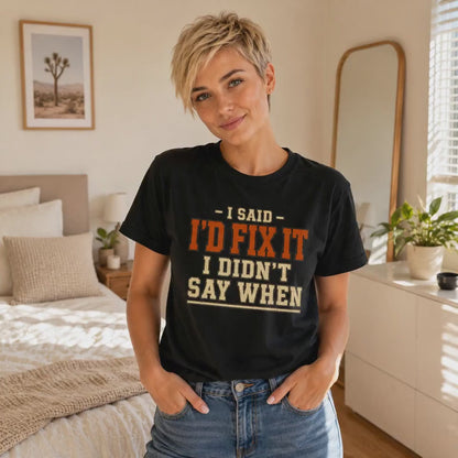 I'd Fix It I Didn't Say When T-Shirt — Funny Handyman Repair Graphic Tee
